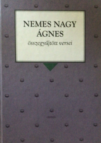 Nemes Nagy Ágnes: Nemes Nagy Ágnes összegyűjtött versei