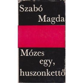Szabó Magda: Mózes egy, huszonkettő