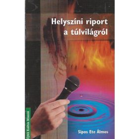 Dr. Sípos Ete Álmos: Helyszíni riport a túlvilágról