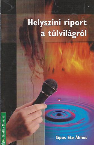 Dr. Sípos Ete Álmos: Helyszíni riport a túlvilágról