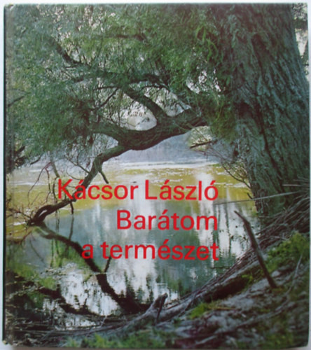 Kácsor László: Barátom a természet