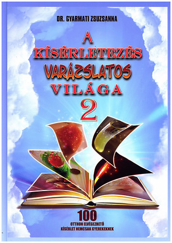 Dr. Gyarmati Zsuzsanna: A kísérletezés varázslatos világa 2.