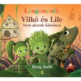 Berg Judit: Vilkó és Lile 7. - Nem akarok köszönni