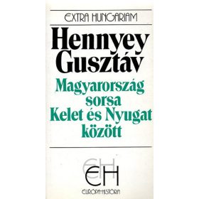   Hennyey Gusztáv: Magyarország sorsa Kelet és Nyugat között (EH)