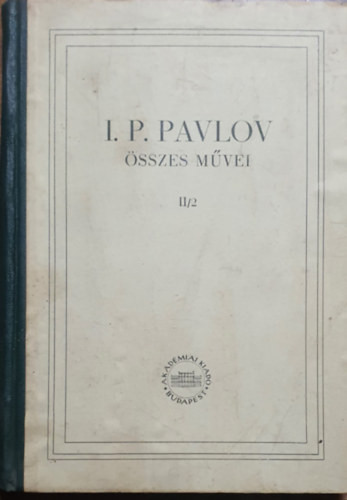 I. P. Pavlov: I. P. Pavlov összes művei II/2. (II. kötet 2. könyv)