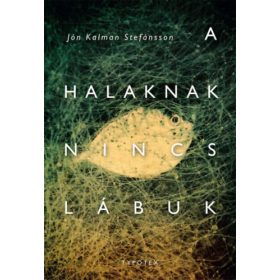 Jónkalman Stefánsson: A halaknak nincs lábuk