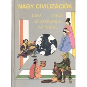   Nagy civilizációk: Kína, Japán, az aztékok és az inkák