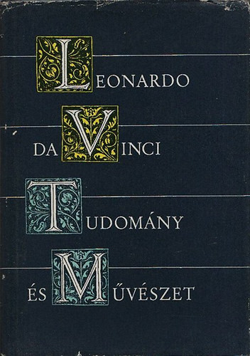 Leonardo Da Vinci: Tudomány és művészet Válogatás művészeti írásaiból