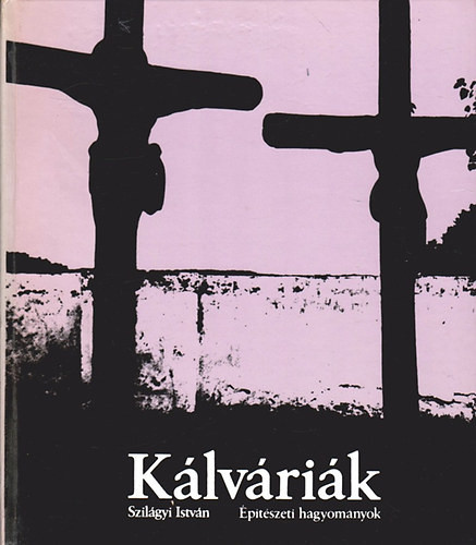 Szilágyi István: Kálváriák (építészeti hagyományok)