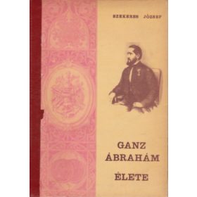 Szekeres József: Ganz Ábrahám élete