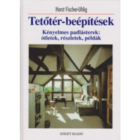   Horst Fischer-Uhlig: Tetőtér-beépítések - Kényelmes padlásterek: ötletek, részletek, példák