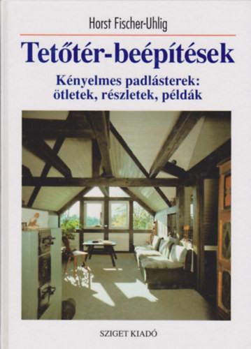Horst Fischer-Uhlig: Tetőtér-beépítések - Kényelmes padlásterek: ötletek, részletek, példák