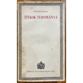 Schütz Antal: Titkok tudománya
