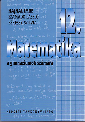 Békéssy Szilvia; Hajnal Imre; Számadó László: Matematika a gimnáziumok számára 12. évfolyam