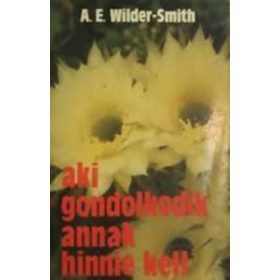   Wilder-smith, Arthurernest: Aki gondolkodik, annak hinnie kell