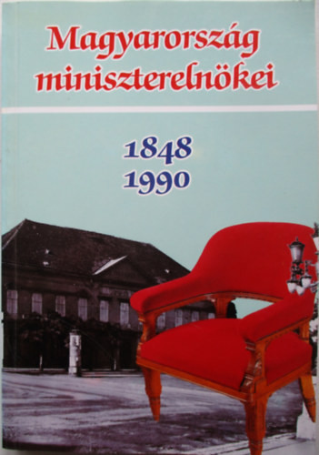 Izsák-Pölöskei-Romsics-...: Magyarország miniszterelnökei 1848-1990