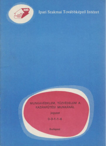 Turán György, Sallay Andrásné: Munkavédelem, tűzvédelem a kazánfűtési munkánál 0-3-1-1-8