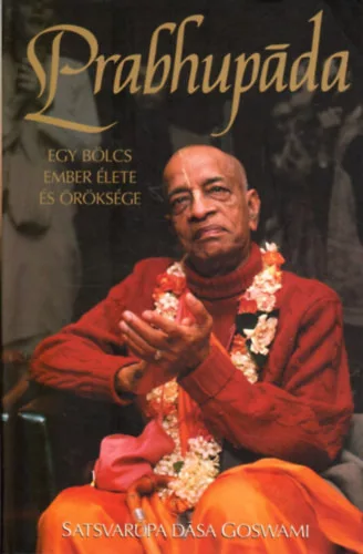 Satsvarupa dasa Goswami: Prabhupáda - Egy bölcs ember élete és öröksége