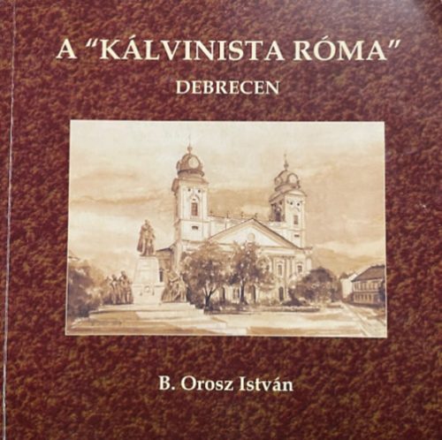 B. Orosz István: A kálvinista Róma - dedikált