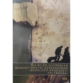   Dr. Király István Szabolcs (szerk.): Az M7-es autópálya Somogy megyei szakaszának megelőző régészeti feltárásai III.