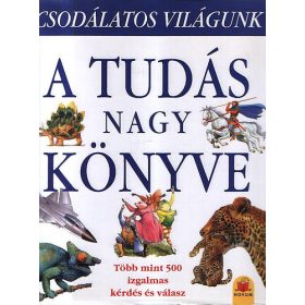 A tudás nagy könyve - Csodálatos világunk