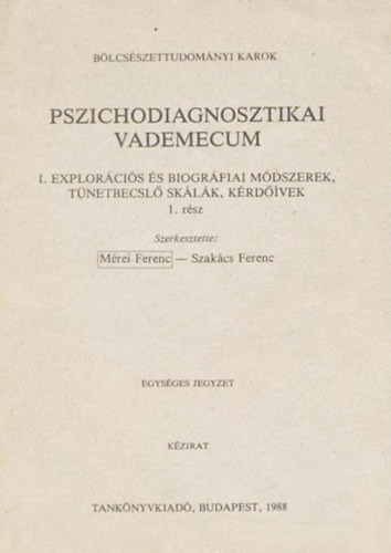 Mérei Ferenc-Szakács Ferenc: Pszichodiagnosztikai vademecum I. Explorációs és biográfiai módszerek, tünetbecslő skálák, kérdőívek 1. rész