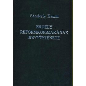 Sándorffy Kamill: Erdély reformkorszakának jogtörténete