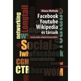   Klausz Melinda: Facebook, Youtube, Wikipedia és társaik Social media vállalati környezetben