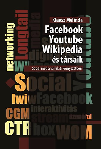 Klausz Melinda: Facebook, Youtube, Wikipedia és társaik Social media vállalati környezetben