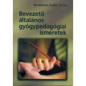   Gordosné Szabó Anna: Bevezető általános gyógypedagógiai ismeretek