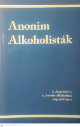 Anonim alkoholisták - A "Nagykönyv", az Anonim Alkoholisták alapvető könyve