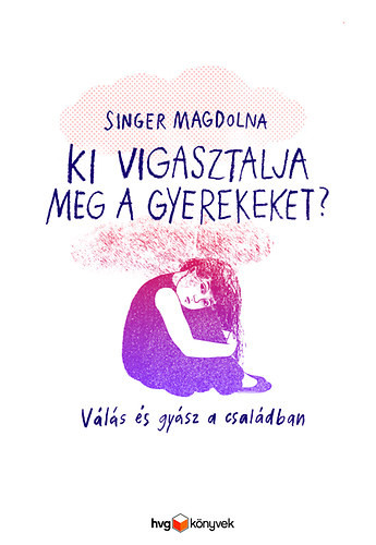 Singer Magdolna: Ki vigasztalja meg a gyerekeket?