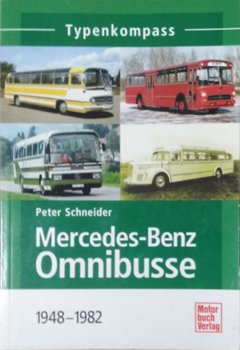 Peter Schneider: Mercedes-Benz Omnibusse, 1948-1982 - Typenkompass