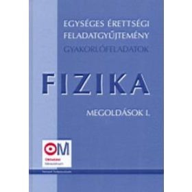   Egységes érettségi feladatgyűjtemény - Fizika I. megoldások