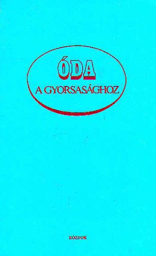 Dr. Udvarhelyi Dénes (szerk.): Óda a gyorsasághoz