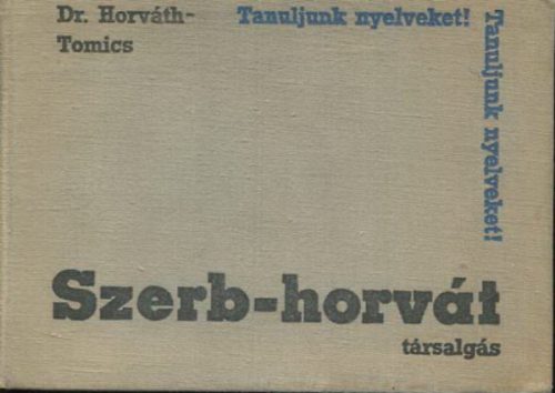 Dr. Horváth M.-Dr. Tomics L.: Szerb-horvát társalgási zsebkönyv (Tanuljunk nyelveket!)