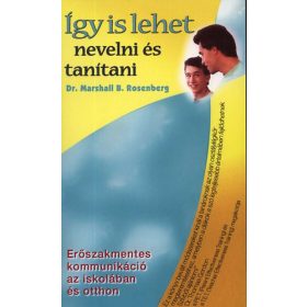 Marshall B. Rosenberg: Így is lehet nevelni és tanítani