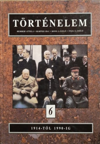 Martos Ida; Moss László; Herber Attila; Tiszai László: Történelem 6. - 1914-től 1990-ig