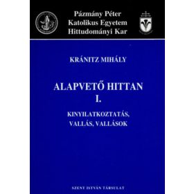  Kránitz Mihály: Alapvető hittan I. - Kinyilatkoztatás, vallás, vallások