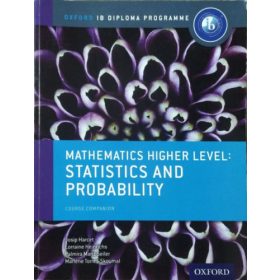   Josip Harcet - Lorraine Heinrichs - Palmira Mariz Seiler - Marlene Torres-Skoumal: Mathematics Higher Level: Statistics and Probability - Course Companion (Oxford IB Diploma Programme)