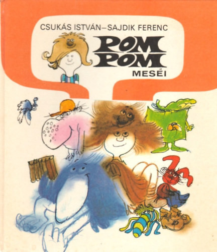 Csukás István -Sajdik Ferenc: Pom Pom meséi