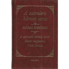   Márai Sándor: A szerelem három arca (3 mű egy kötetben: A gyertyák csonkig égnek - Eszer hagyatéka - Válás Budán)