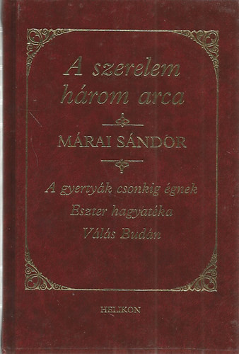 Márai Sándor: A szerelem három arca (3 mű egy kötetben: A gyertyák csonkig égnek - Eszer hagyatéka - Válás Budán)