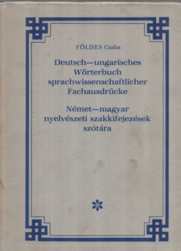 Földes Csaba: Német-magyar nyelvészeti szakkifejezések szótára. - Deutsch-ungarisches Wörterbuch sprachwissenschaftlicher Fachausdrücke.