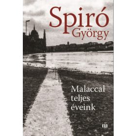 Spiró György: Malaccal teljes éveink