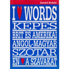   Szendrő Borbála: I love words (Képes brit és amerikai angol-magyar szótár)