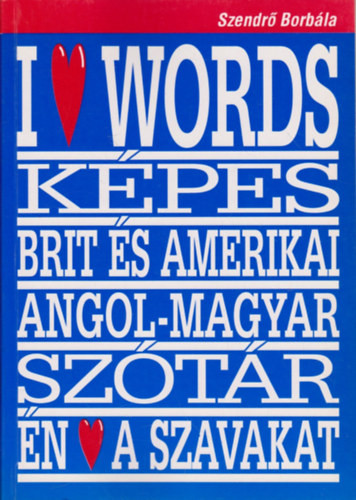 Szendrő Borbála: I love words (Képes brit és amerikai angol-magyar szótár)