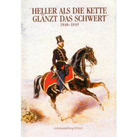   Borsos József: Heller als die Kette glanzt das Schwert 1848-1849. (A Hadtörténeti Múzeum kiállításának német nyelvű vezetője)