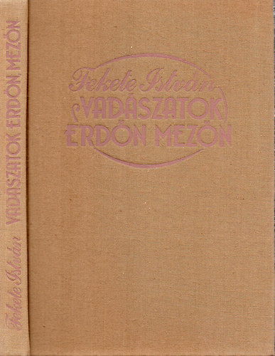 Fekete István: Vadászatok erdőn, mezőn