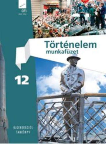 Liptai Kálmán: Történelem munkafüzet 12 - Újgenerációs tankönyv